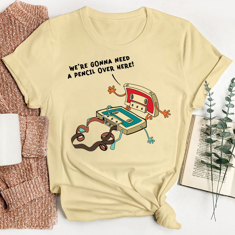Funny Music We're Gonna Need A Pencil Over Here Teacher T-Shirt