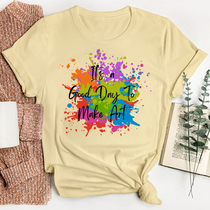 It's A Good Day To Make Art Teacher T-Shirt