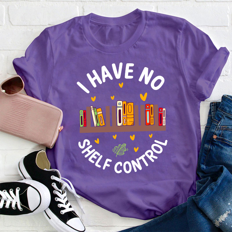 I Have No Shelf Control Teacher T-Shirt