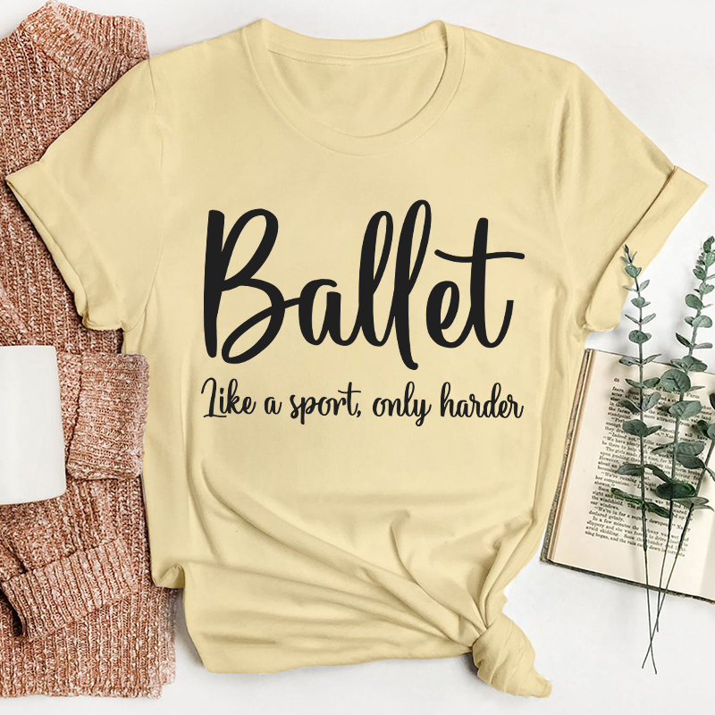 Ballet Like A Sport Only Harder Teacher T-Shirt