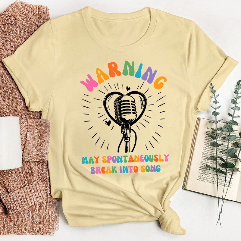 May Spontaneously Break Into Song Teacher T-Shirt