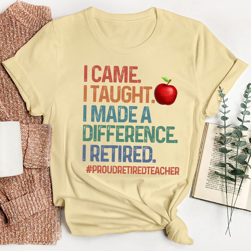 Proud Retired Teacher I Came I Taught Teacher T-Shirt