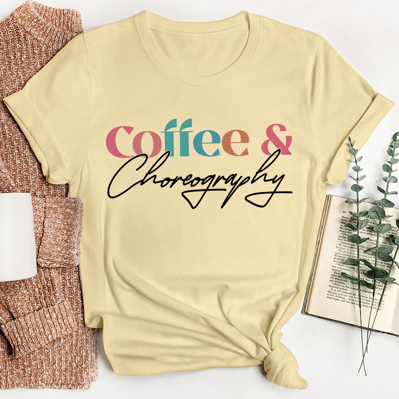 Coffee And Choreography Teacher T-Shirt
