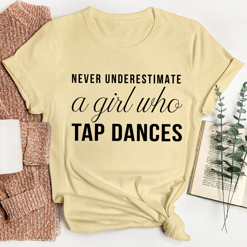 Never Underestimate A Girl Who Tap Dances Teacher T-Shirt