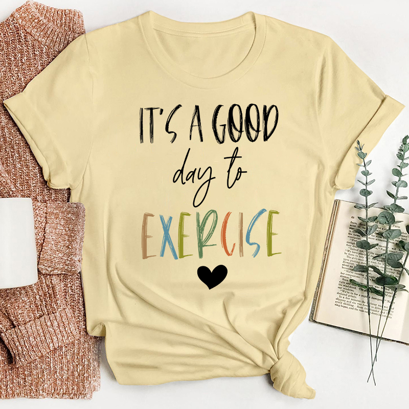 It's A Good Day To Exercise Teacher T-Shirt