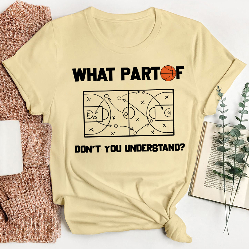 Basketball What Part Don't You Understand Teacher T-Shirt