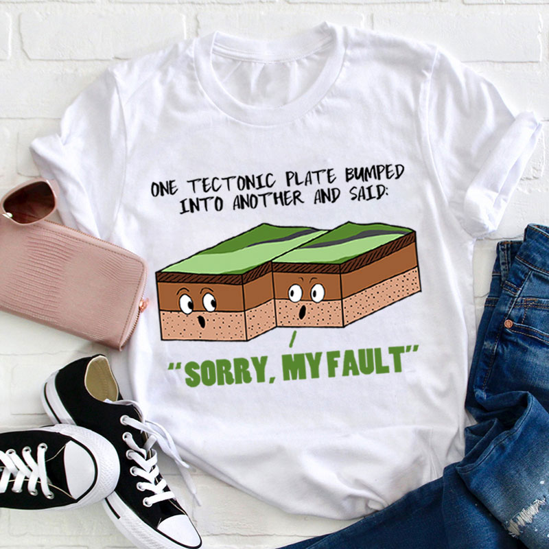 Sorry My Fault Teacher T-Shirt