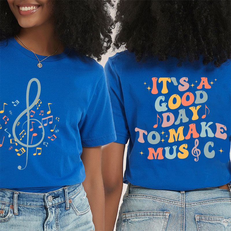 It's Good Day To Make Music Teacher Two Side T-Shirt