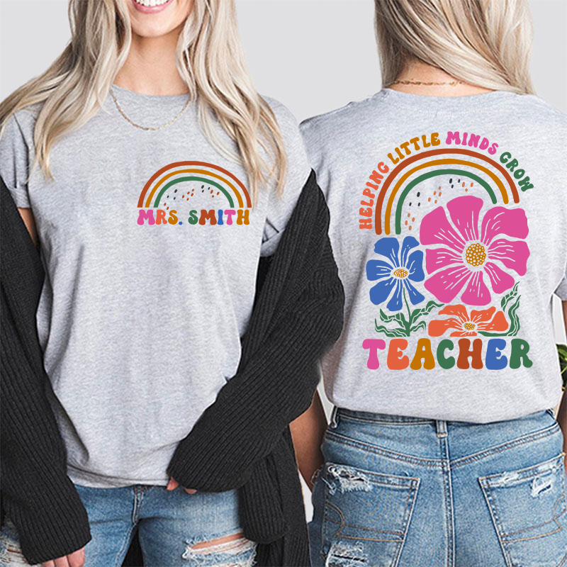 Personalized Flower And Rainbow Help Little Minds Grow Teacher Two Sided T-Shirt