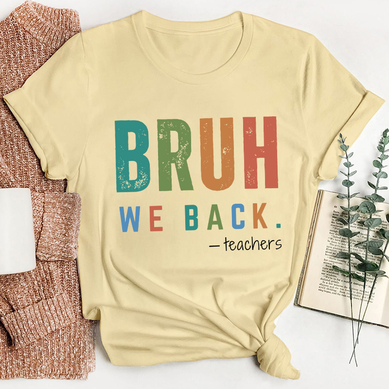 Bruh We Back Teachers Teacher T-Shirt