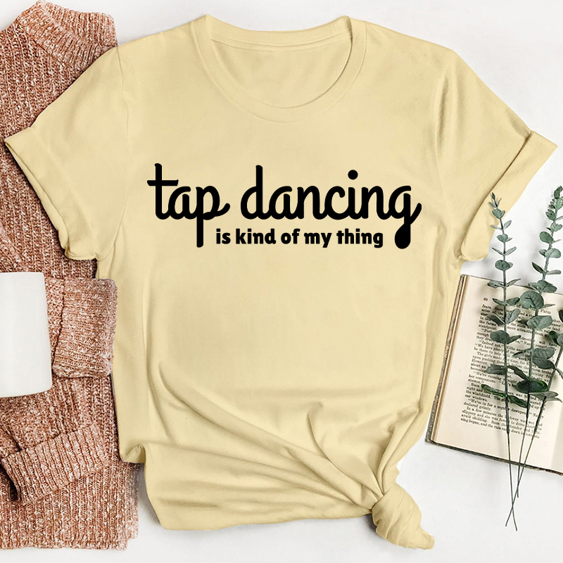 Tap Dancing Is Kind Of My Thing Teacher T-Shirt