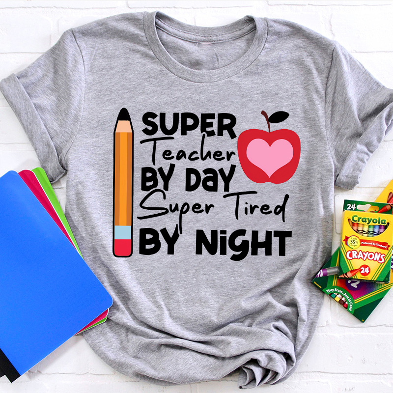 Super Teacher By Day Super Tired By Night Pencil Apple Print Teacher T-Shirt