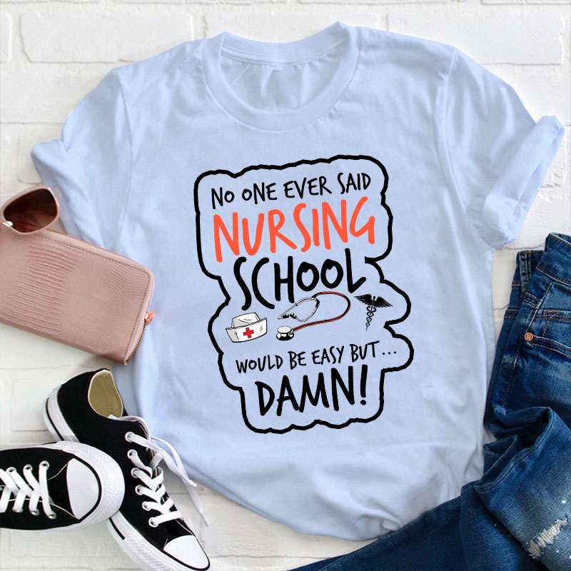 No One Ever Said Nursing School Would Be Easy But T-Shirt