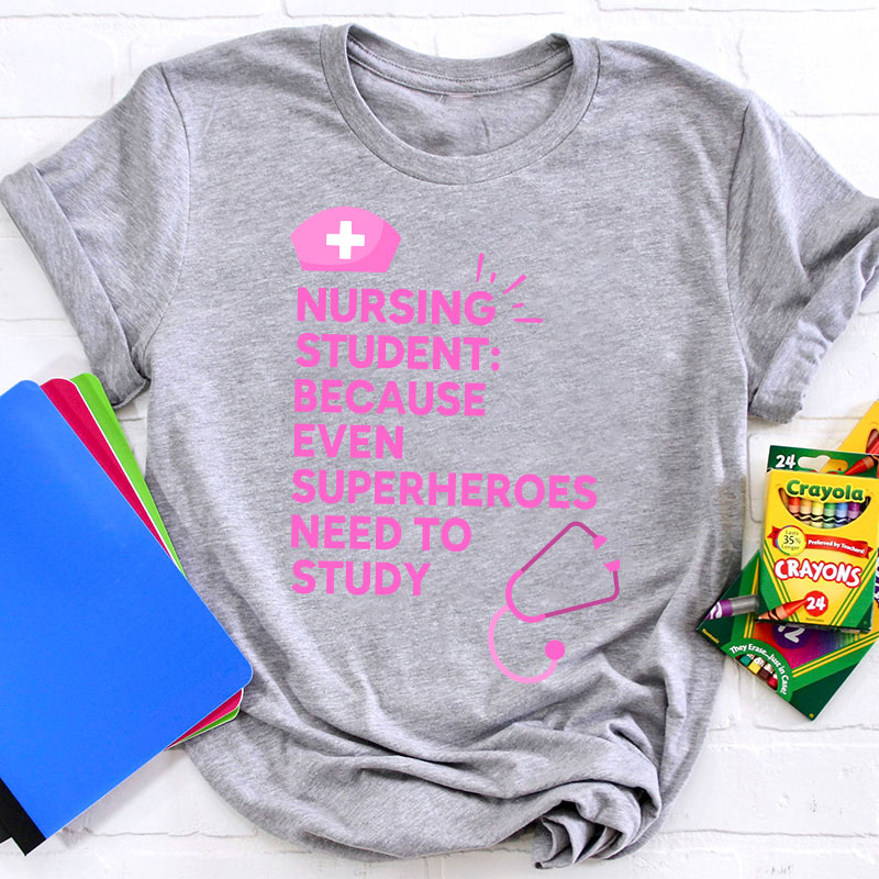 Nursing Student Because Even Superheroes Need To Study T-Shirt