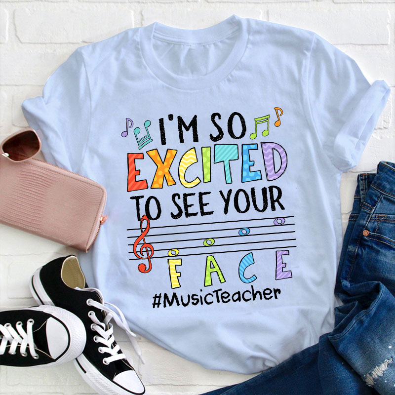 Music Teacher I'm So Excited To See Your Face Teacher T-Shirt