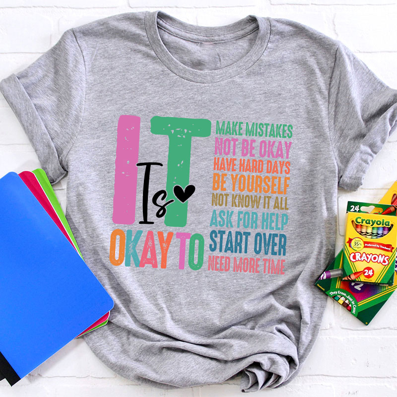 It Is Okay To Need More Time Teacher T-Shirt