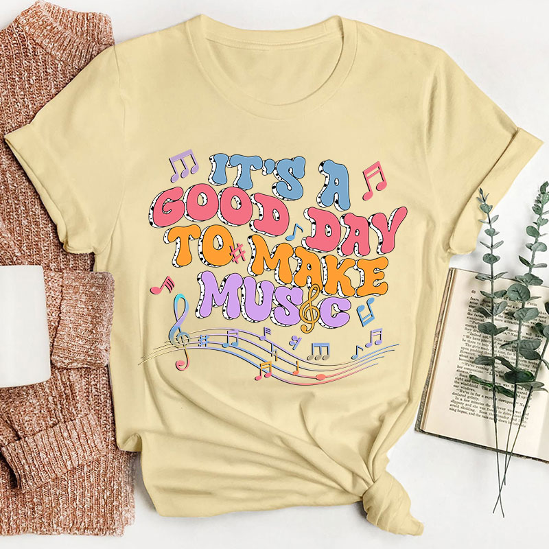 Tt's A Good Day To Make Music Musical Note Printing Teacher T-Shirt