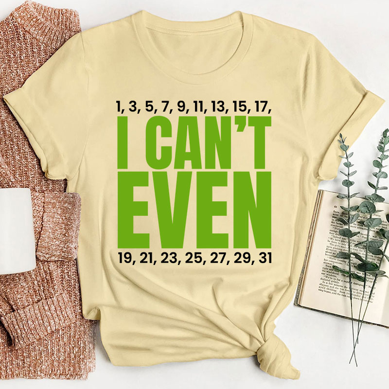 I Can't Even Funny Math Teacher T-Shirt