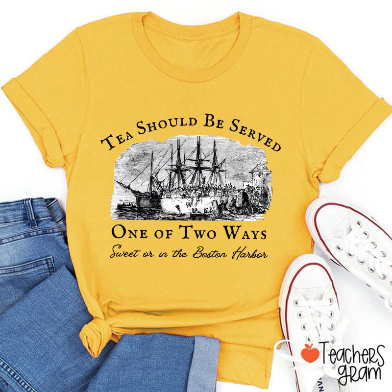 Tea Should Be Served One Of Two Ways Teacher T-Shirt