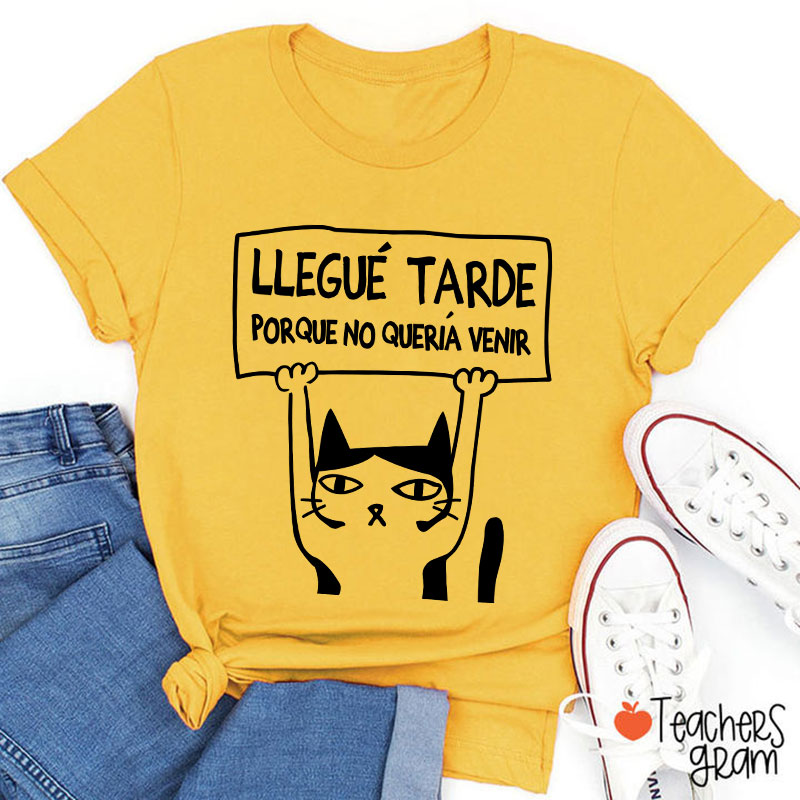 Llegue Tarde Porque No Queria Venir Spanish Teacher T-Shirt
