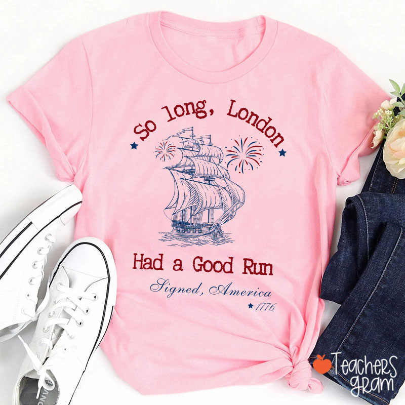 So Long London Had A Good Run History Teacher T-Shirt