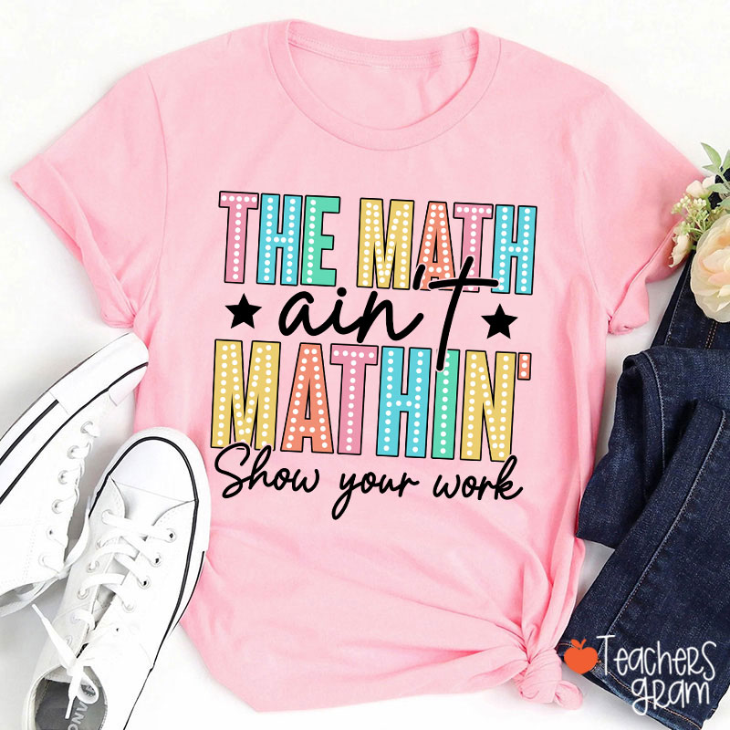 The Math Aint Mathin Light Strip Letter Design Teacher T-Shirt