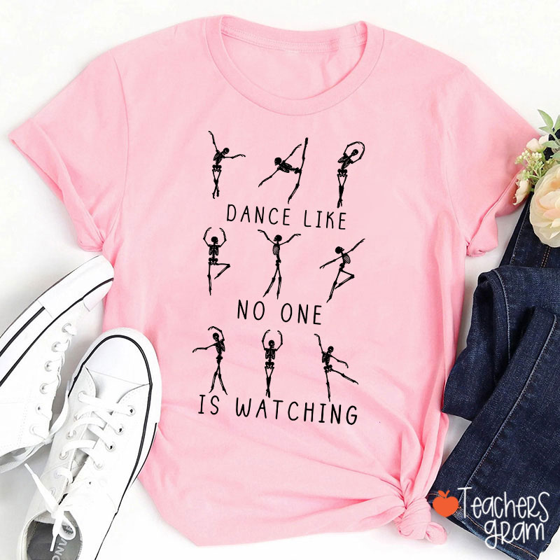 Dance Like No One Is Watching Teacher T-Shirt