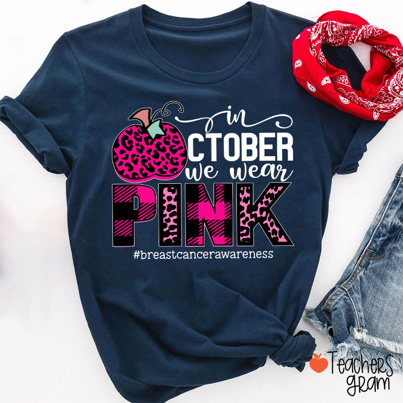 In October We Wear Pink Breast Cancer Awareness Teacher T-Shirt