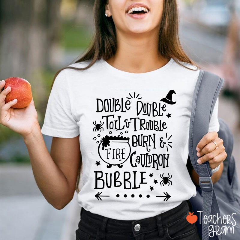 Double Double Toil And Trouble Teacher T-Shirt
