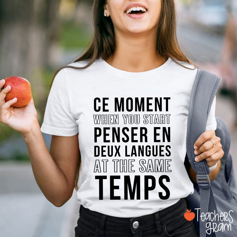 Ce Moment When You Start Penser En Deux Langues French Teacher T-Shirt