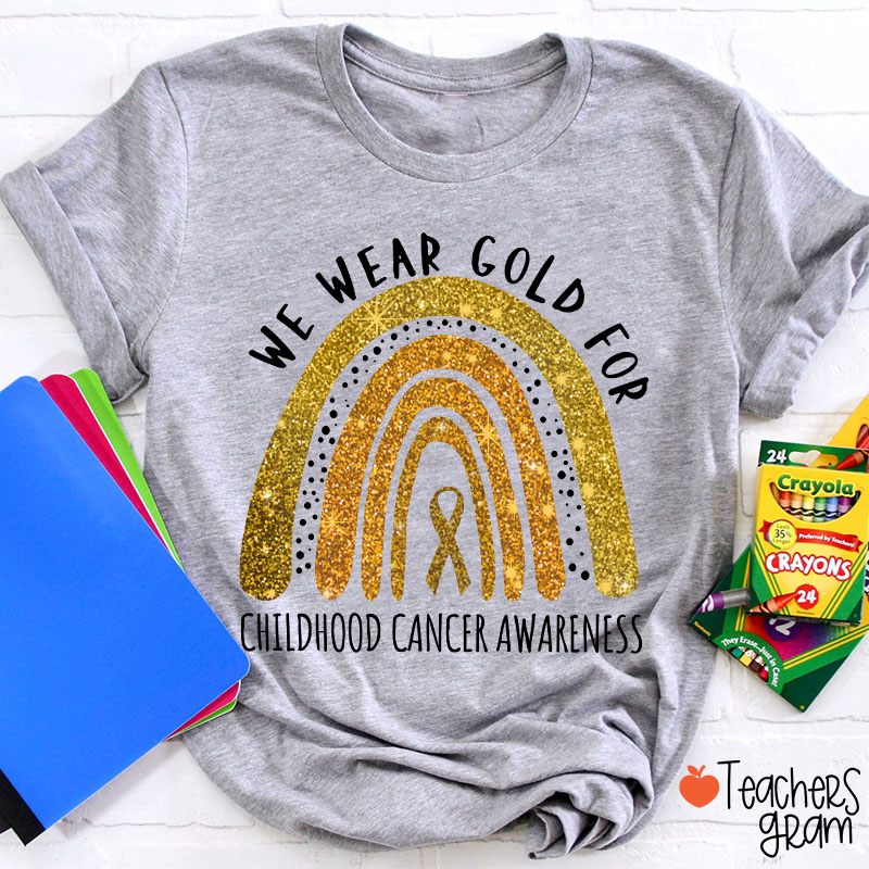 Yellow Rainbow We Wear Gold For Childhood Cancer Awareness Teacher T-Shirt