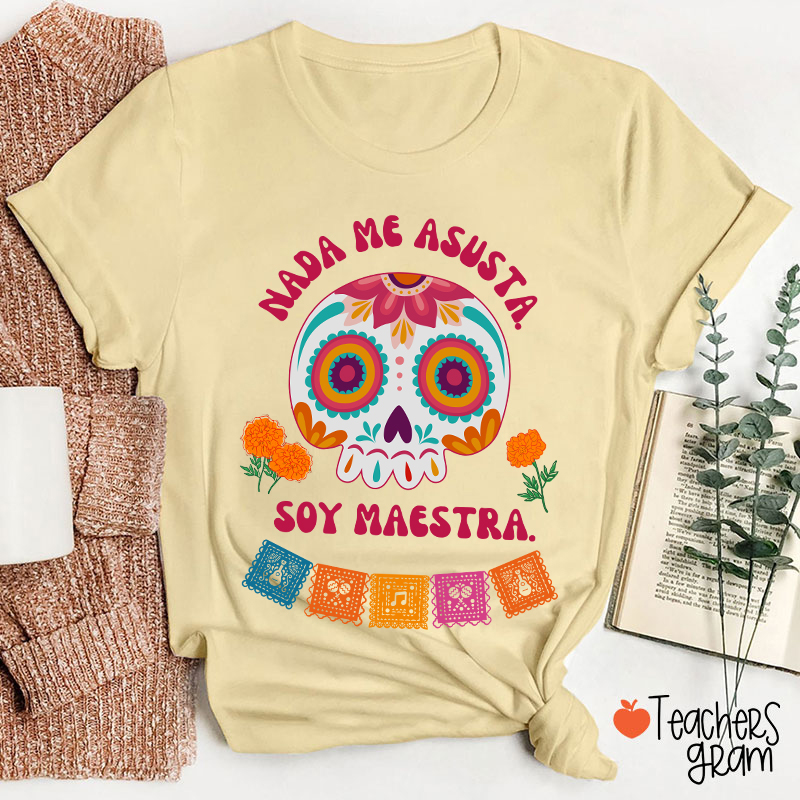 Nada Me Asusta Soy Maestra Spanish Teacher T-Shirt