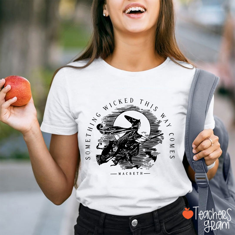 Something Wicked This Way Comes Teacher T-Shirt