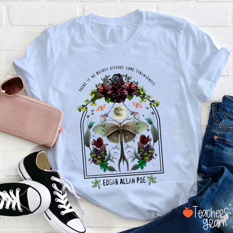 There Is No Beauty Without Some Strangeness Teacher T-Shirt