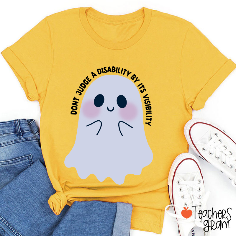 Dont Judge A Disability By Its Visibility Teacher T-Shirt