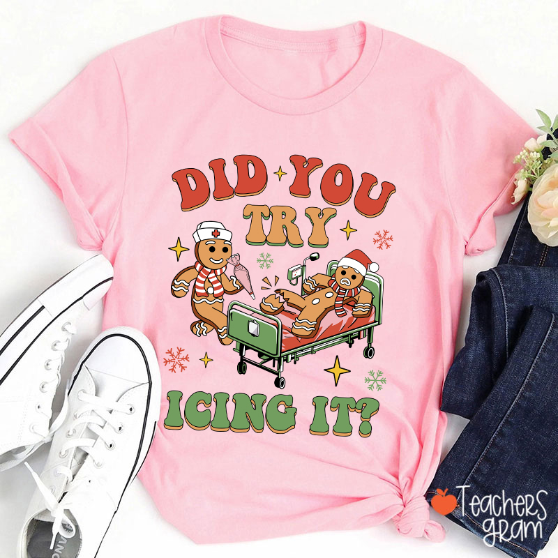 Did You Try Icing It Teacher T-Shirt
