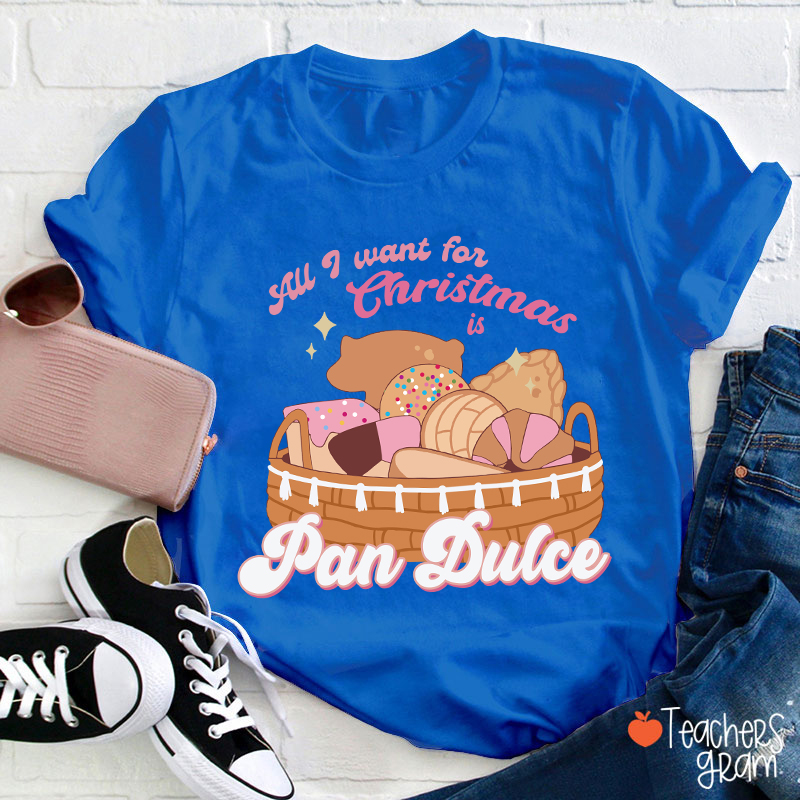 All I Want For Christmas Is Pan Dulce Spanish Teacher T-Shirt