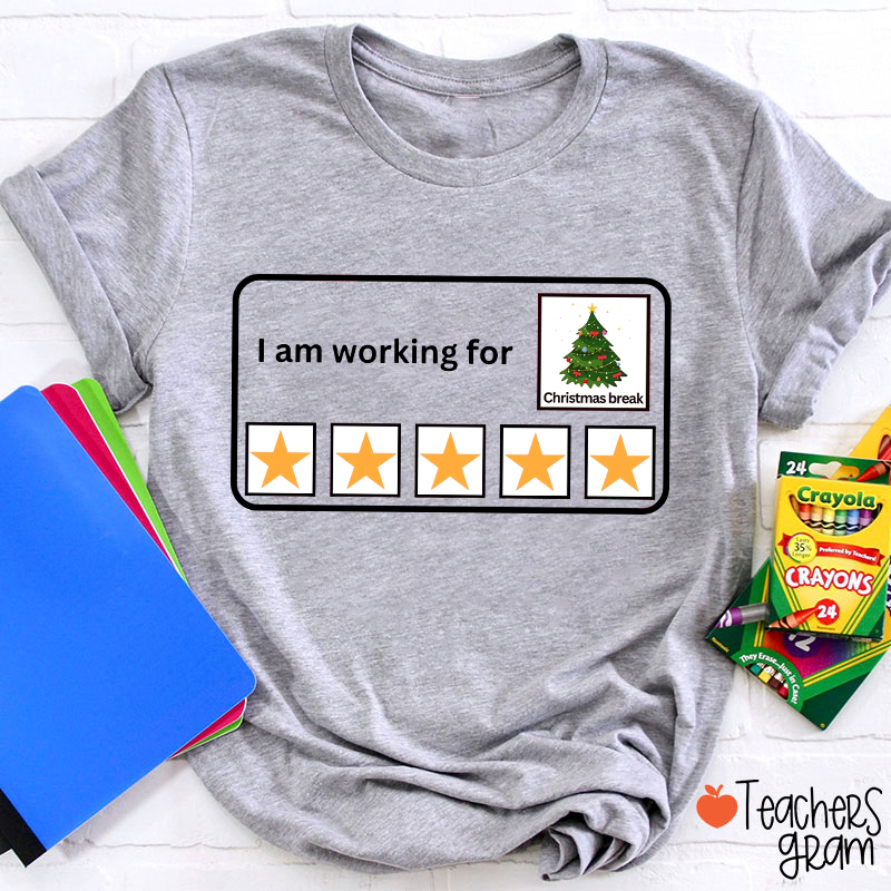 I Am Working For Christmas Break Teacher T-Shirt
