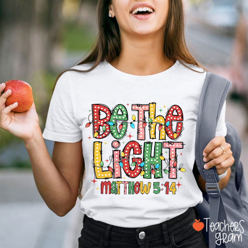 Be The Light Teacher T-Shirt