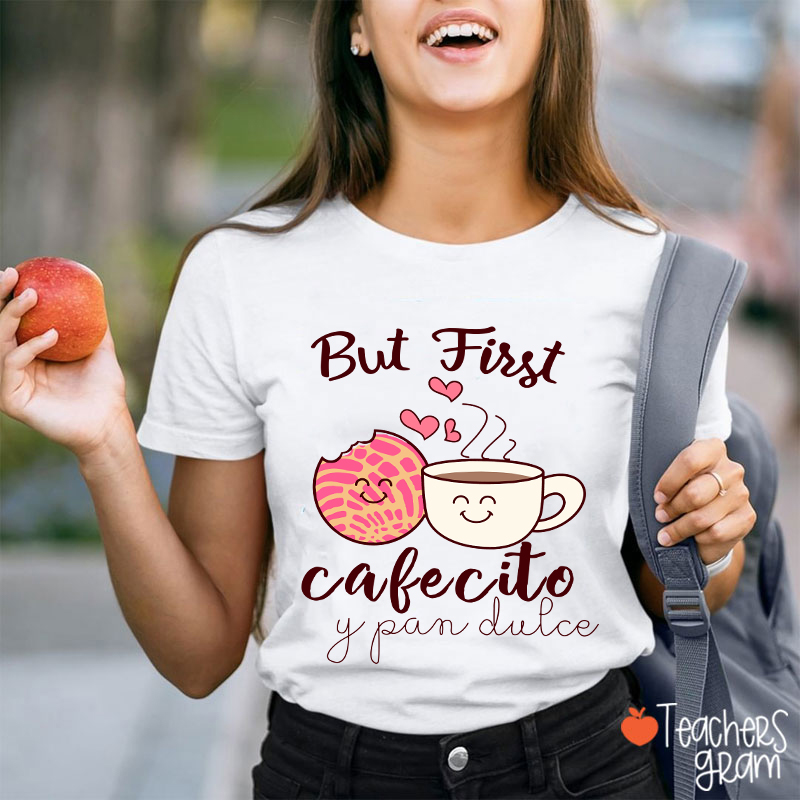 But First Cafecito Y Pan Dulce Spanish Teacher T-Shirt