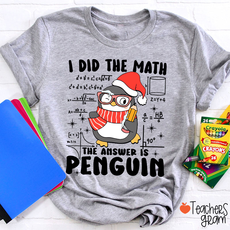 I Did The Math The Answer Is Penguin Teacher T-Shirt
