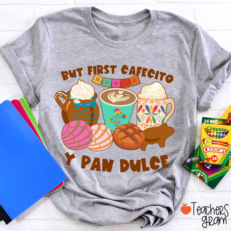 But First Cafecito Y Pan Dulce Spanish Teacher T-Shirt