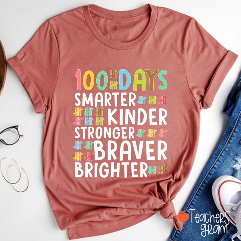 100 Days Smarter Kinder Stronger Braver Brighter Teacher T-Shirt