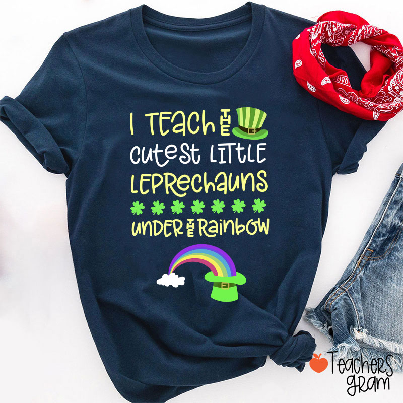 I Teach The Cutest Little Leprechauns Under The Rainbow Teacher T-Shirt