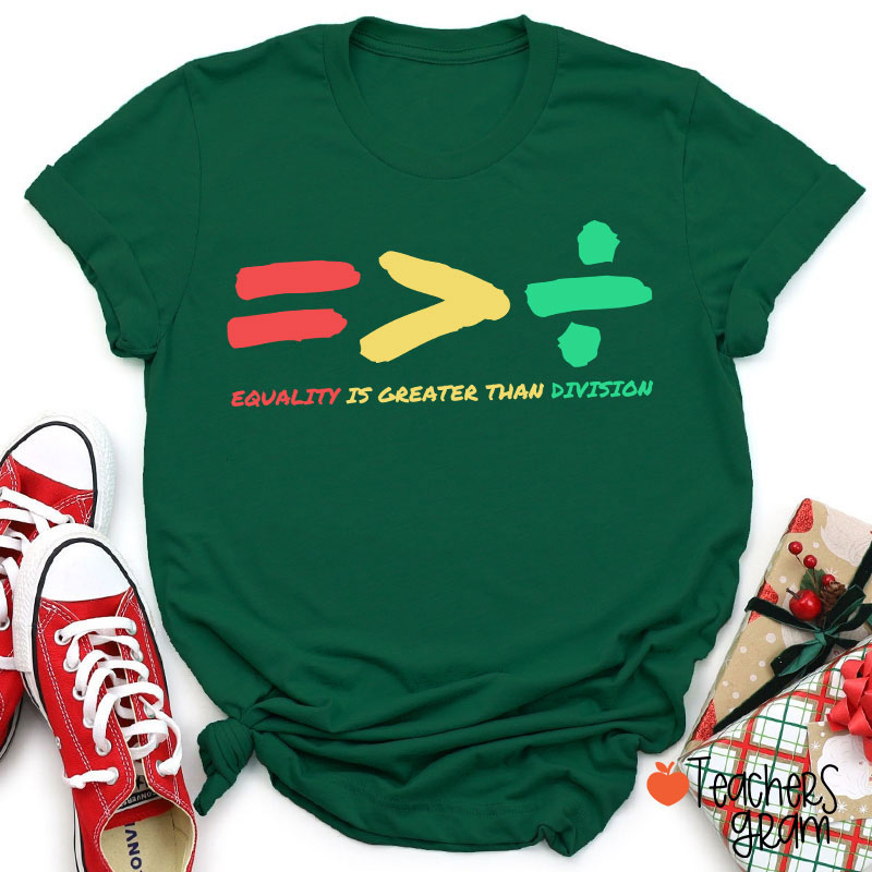 Equality Is Greater Than Division Teacher T-Shirt