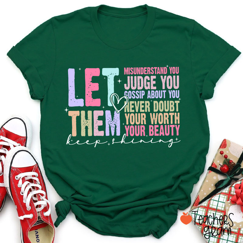 Let Them Misunderstand You Keep Shining Teacher T-Shirt