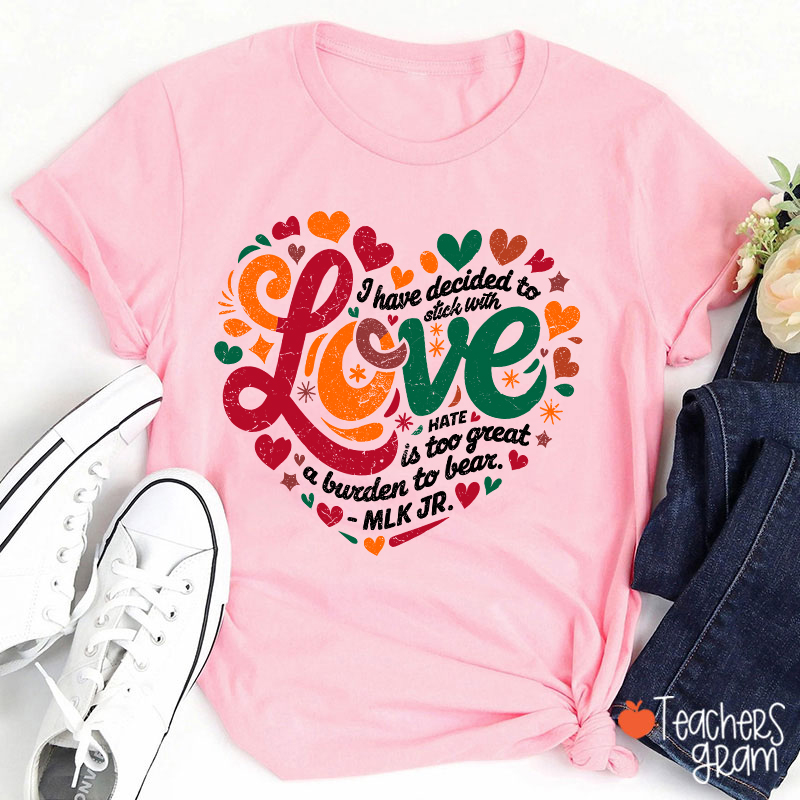 I Have Decided To Stick With Love Teacher T-Shirt