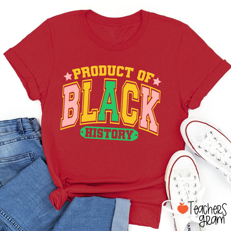 Product Of Black History Teacher T-Shirt