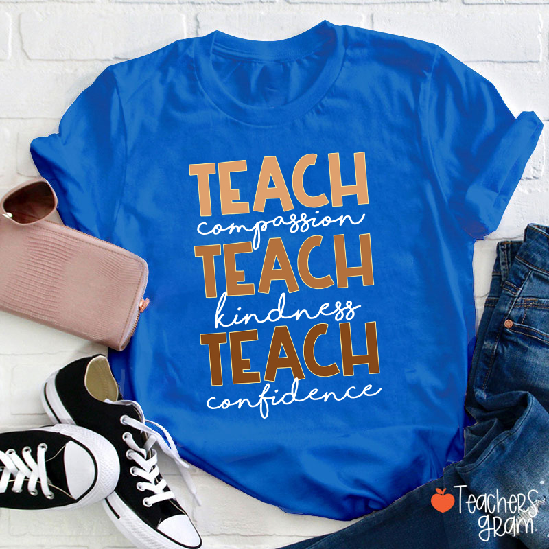 Teach Compassion Teach Kindness Teach Confidence Teacher T-Shirt