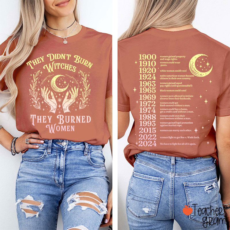 They Didn't Burn Witches They Burned Women Teacher Two Sided T-Shirt